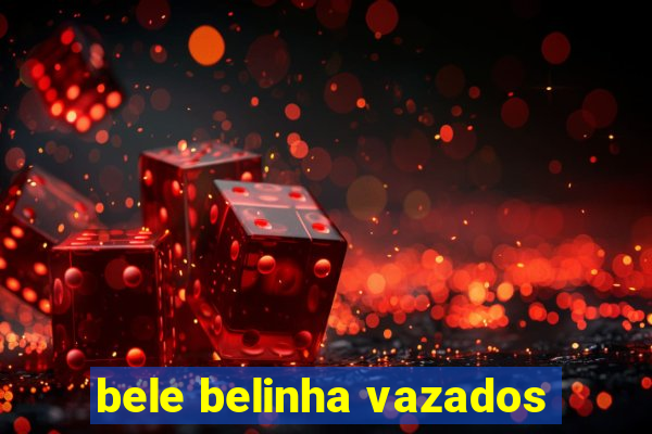 bele belinha vazados